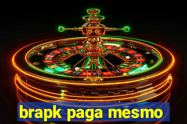 brapk paga mesmo